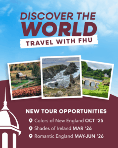 Promotional graphic for FHU travel tours, featuring three landscape photos and announcing new tours: Colors of New England (Oct 2025), Shades of Ireland (Mar 2026), and Romantic England (May–Jun 2026).