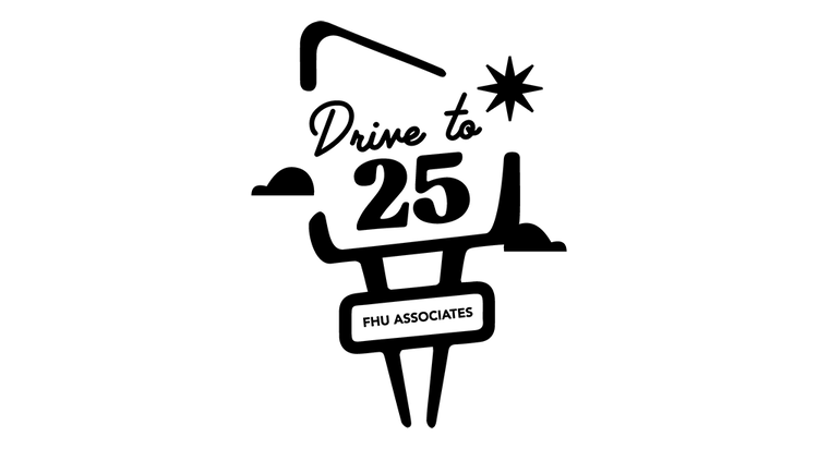 Black and white graphic with the text “Drive to 25” above a road sign that says “FMU ASSOCIATES.” The design includes stylized clouds, a road, and a starburst shape.